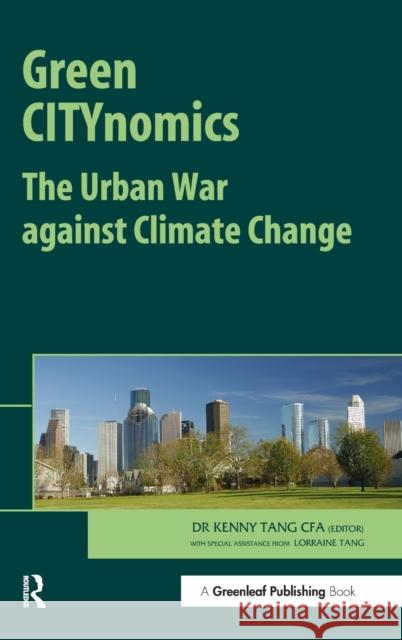 Green Citynomics: The Urban War Against Climate Change Tang, Kenny 9781906093228