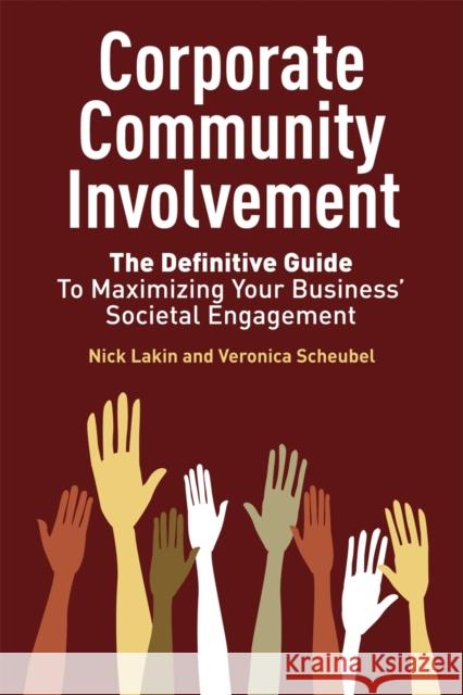 Corporate Community Involvement: The Definitive Guide to Maximizing Your Business' Societal Engagement Lakin, Nick 9781906093334 Greenleaf Publishing