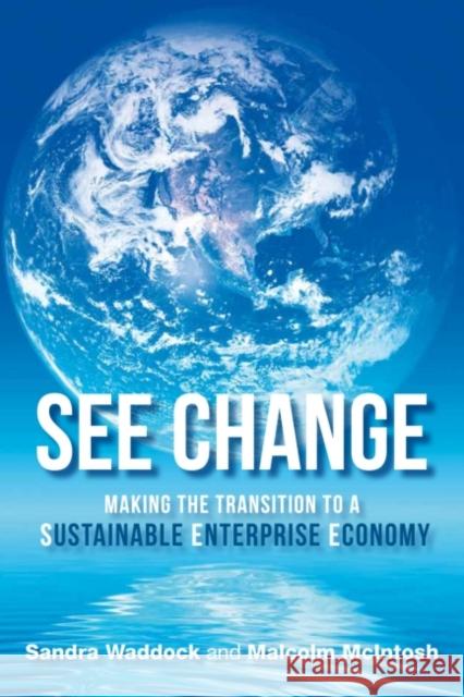 SEE Change : Making the Transition to a Sustainable Enterprise Economy  9781906093457 Greenleaf Publishing