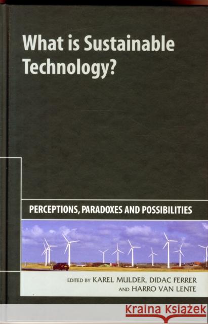 What Is Sustainable Technology?: Perceptions, Paradoxes and Possibilities Mulder, Karel 9781906093501 Greenleaf Publishing