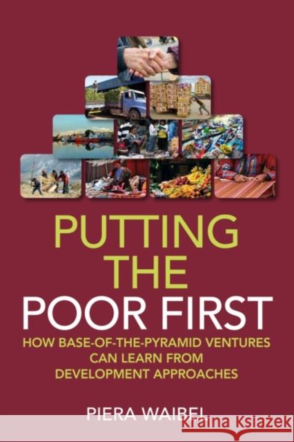 Putting the Poor First : How Base-of-the-Pyramid Ventures Can Learn from Development Approaches  9781906093747 Greenleaf Publishing