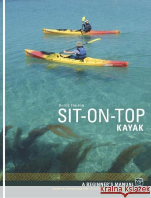 Sit-on-top Kayak: A Beginner's Manual Derek Hairon 9781906095024 Pesda Press