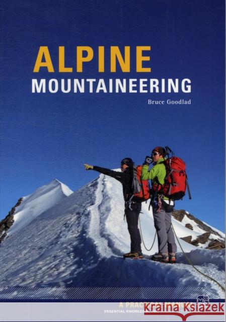 Alpine Mountaineering: Essential Knowledge for Budding Alpinists Bruce Goodlad 9781906095307 Pesda Press