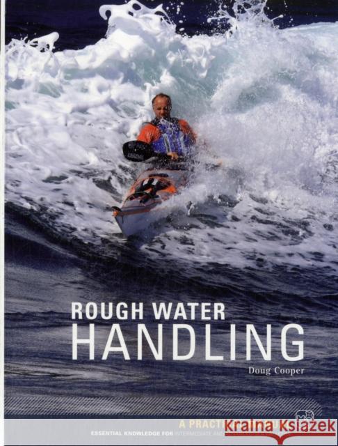 Sea Kayak Rough Water Handling: A Practical Manual, Essential Knowledge for Intermediate and Advanced Sea Kayakers Doug Cooper 9781906095345 Pesda Press