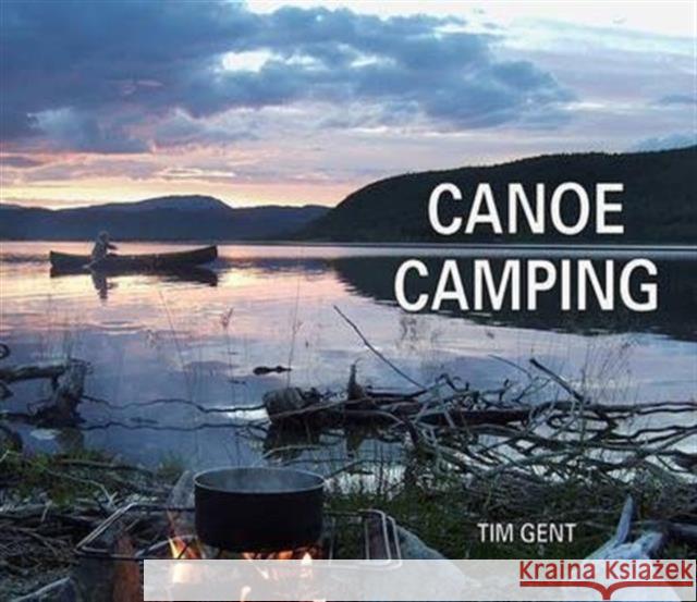 Canoe Camping Tim Gent 9781906095482 Pesda Press