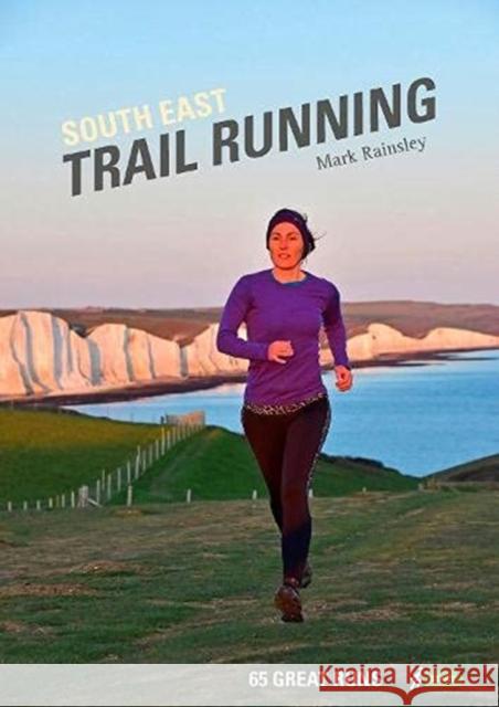 South East Trail Running: 65 Great Runs Mark Rainsley 9781906095819 Pesda Press