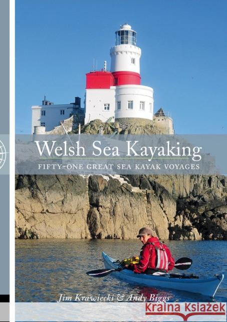 Welsh Sea Kayaking: 51 Great Sea Kayaking Voyages Jim Krawiecki, Andy Biggs 9781906095826 Pesda Press