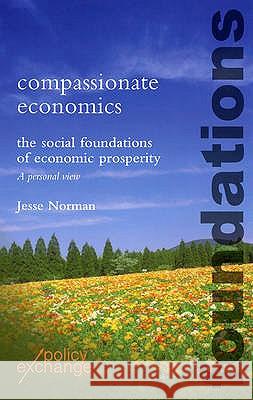 Compassionate Economics: The Social Foundations of Economic Prosperity Norman, Jesse 9781906097264 0