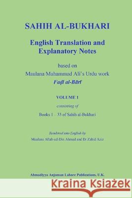 Sahih Al-Bukhari: English Translation and Explanatory Notes Muhammad Ali   9781906109677 Ahmadiyya Anjuman Lahore Publications, U.K.