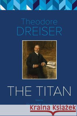 The Titan: The Critical Edition Theodore Dreiser Roark Mulligan  9781906113186 Winchester University Press