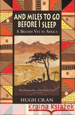 And Miles to Go Before I Sleep: A British Vet in Africa Hugh Cran 9781906122096