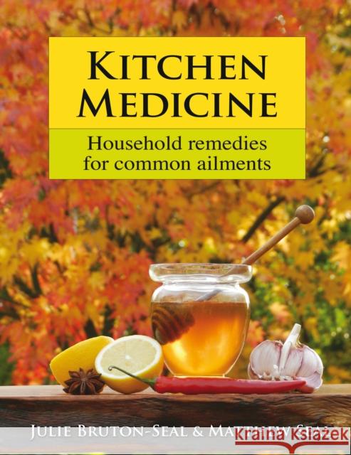 Kitchen Medicine: Household remedies for common ailments Matthew Seal 9781906122188