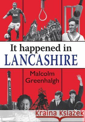 It Happened in Lancashire Malcolm Greenhalgh 9781906122393