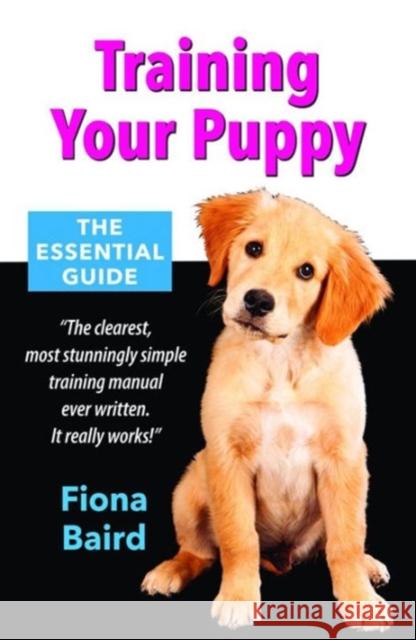 Training Your Puppy: The Essential Guide Fiona Baird 9781906122829 Merlin Unwin Books