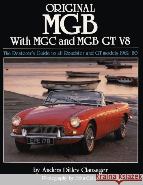 Original MGB with MGC and MGB GT V8: The Restorer's Guide to All Roadster and GT Models 1962-80 Anders Ditlev Clausager 9781906133184 Herridge & Sons
