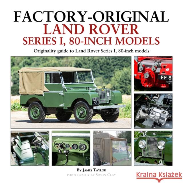 Factory-Original Land Rover Series 1 80-inch models: Originality Guide to Land Rover Series 1, 80 Inch Models James Taylor 9781906133900 Herridge & Sons Ltd