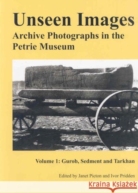 Unseen Images: Archive Photographs in the Petrie Museum: Volume 1 Picton, Jan 9781906137045 Golden House Publications