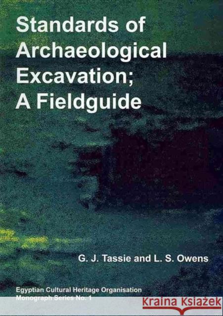 Standards of Archaeological Excavation: A Field Guide Lawrence Stewart Owens Geoffrey John Tassie 9781906137175