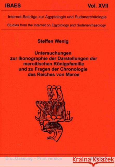 Untersuchungen Zur Ikonographie Der Darstellungen Der Meroitischen Königsfamilie Und Zu Fragen Der Chronologie Des Reiches Von Meroe: Internet-Beiträg Wenig, Steffen 9781906137427 Golden House Publications