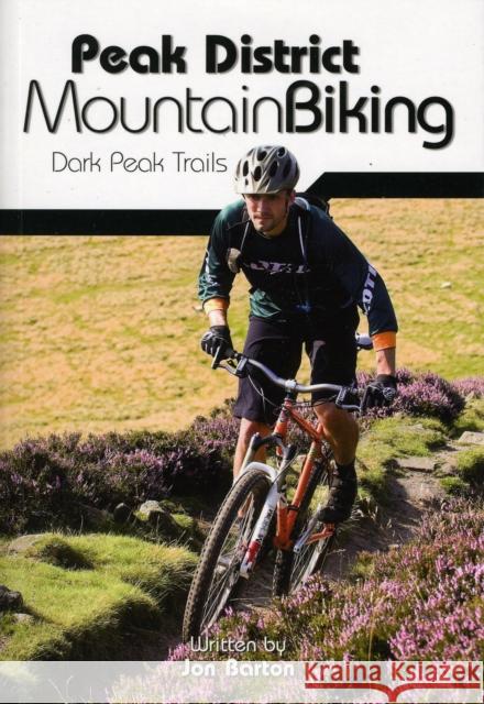 Peak District Mountain Biking: Dark Peak Trails Jon Barton, John Coefield 9781906148188 Vertebrate Publishing Ltd