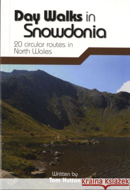 Day Walks in Snowdonia: 20 circular routes in North Wales Tom Hutton 9781906148416 Vertebrate Publishing Ltd