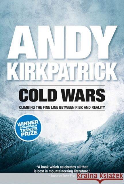 Cold Wars: Climbing the fine line between risk and reality Andy Kirkpatrick 9781906148461 Vertebrate Publishing Ltd