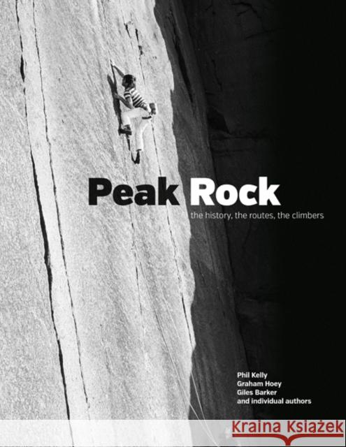 Peak Rock: The history, the routes, the climbers Phil Kelly, Graham Hoey 9781906148720