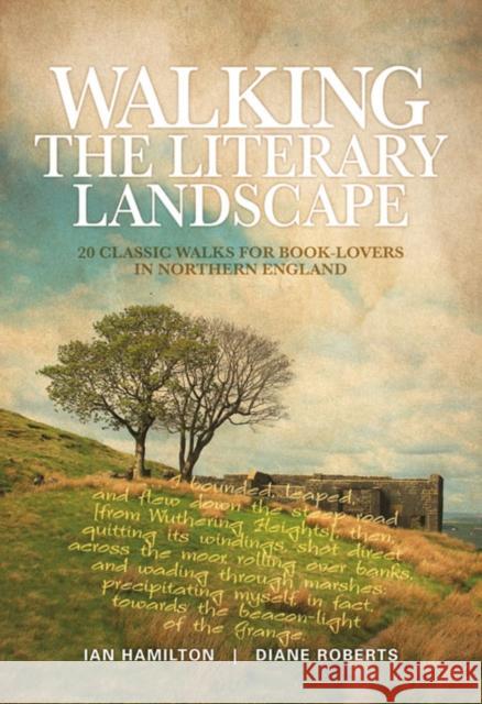 Walking the Literary Landscape: 20 classic walks for book-lovers in Northern England Diane Roberts 9781906148782 Vertebrate Publishing Ltd