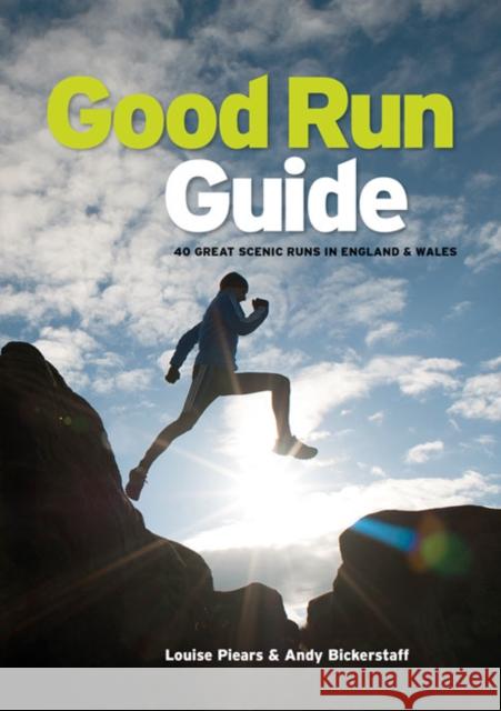 Good Run Guide: 40 great scenic runs in England & Wales Louise Piears, Andy Bickerstaff 9781906148904 Vertebrate Publishing Ltd