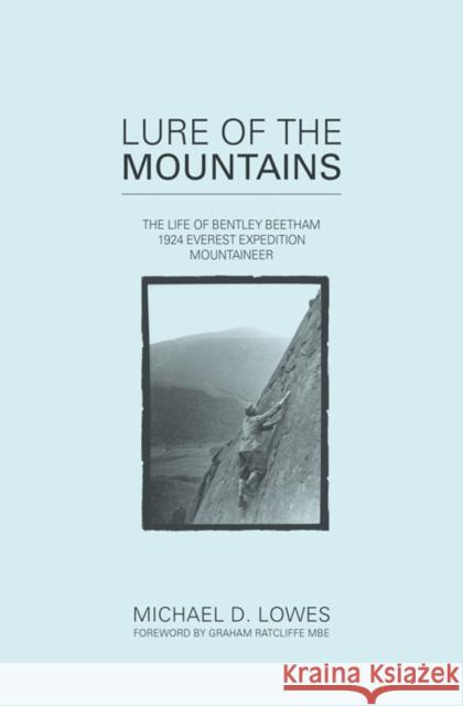 Lure of the Mountains: The Life of Bentley Beetham, 1924 Everest Expedition Mountaineer Michael D. Lowes Graham Ratcliffe  9781906148942 Vertebrate Publishing