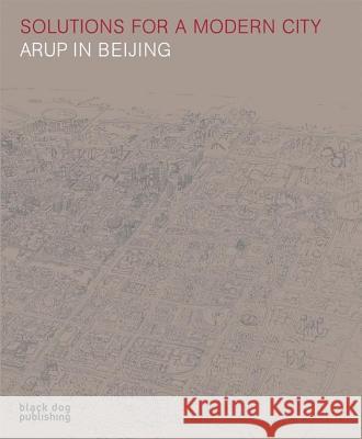 Solutions for a Modern City: Arup in Beijing Duncan McCorquodale 9781906155476 Black Dog Press