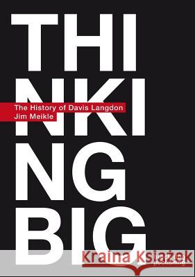 Thinking Big: The History of Davis Langdon Jim Meikle 9781906155711 Black Dog Press