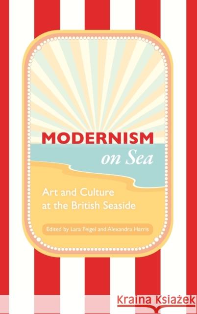 Modernism on Sea: Art and Culture at the British Seaside Feigel, Lara 9781906165246