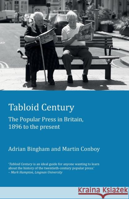 Tabloid Century: The Popular Press in Britain, 1896 to the Present Bingham, Adrian 9781906165321