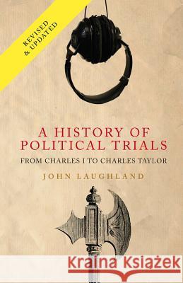 A History of Political Trials: From Charles I to Charles Taylor Laughland, John 9781906165529