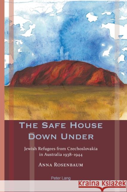 The Safe House Down Under: Jewish Refugees from Czechoslovakia in Australia 1938-1944 Meyer, Franziska 9781906165567 Peter Lang Ltd, International Academic Publis