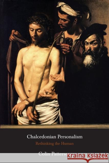 Chalcedonian Personalism: Rethinking the Human Patterson, Colin 9781906165734 Peter Lang Ltd, International Academic Publis