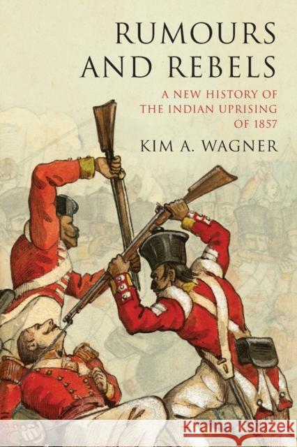 Rumours and Rebels: A New History of the Indian Uprising of 1857 Wagner, Kim A. 9781906165895 Peter Lang Ltd, International Academic Publis