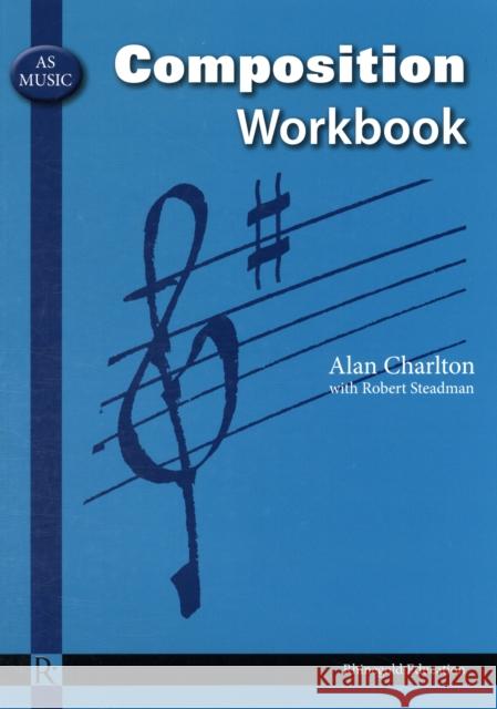 AS Music Composition Workbook Alan Charlton, Robert Steadman 9781906178314