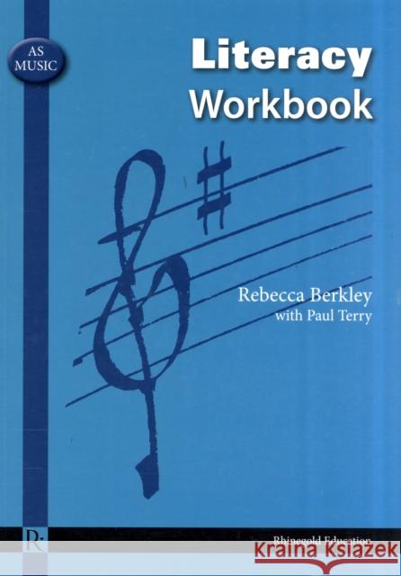 AS Music Literacy Workbook Rebecca Berkley, Paul Terry 9781906178468 Rhinegold Publishing Ltd