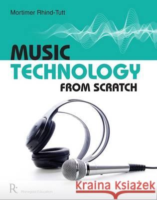 Music Technology from Scratch Mortimer Rhind-Tutt 9781906178864 