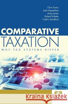 Comparative Taxation: Why tax systems differ Chris Evans, John Hasseldine, Andy Lymer, Robert Ricketts, Cedric Sandford 9781906201371 Fiscal Publications