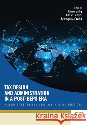 Tax Design and Administration in a Post-BEPS Era: A study of key reform measures in 18 jurisdictions Sadiq, Kerrie 9781906201487 Fiscal Publications
