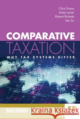 Comparative Taxation (2nd edition): Why tax systems differ Andy Lymer, Chris Evans, Robert Ricketts 9781906201876 Gazelle Book Services Ltd (RJ)