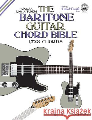 The Baritone Guitar Chord Bible: Low A Tuning 1,728 Chords Richards, Tobe a. 9781906207526