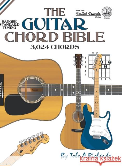 The Guitar Chord Bible: Standard Tuning 3,024 Chords Tobe a. Richards 9781906207670