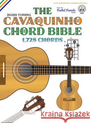 The Cavaquinho Chord Bible: DGBD Standard Tuning 1,728 Chords Richards, Tobe a. 9781906207700