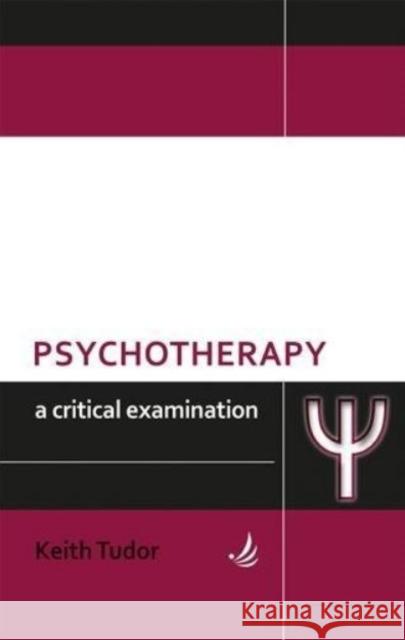 Psychotherapy: A critical examination Keith Tudor 9781906254612 PCCS Books