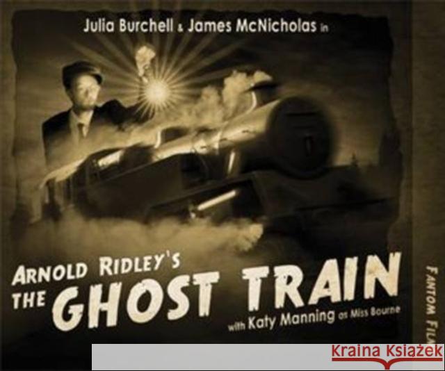 Arnold Ridley's The Ghost Train Arnold Ridley, Katy Manning, Julia Burchell, James McNicolas 9781906263508 Fantom Films Limited