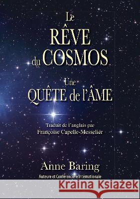 Le Reve du Cosmos: Une Quete de l'Ame Anne Baring, Robin Baring, Francoise Capelle-Messelier 9781906289546